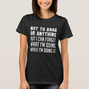 Niet om op te scheppen of zo t-shirt
