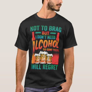 Niet om te stoppen, maar ik heb geen alcohol nodig t-shirt