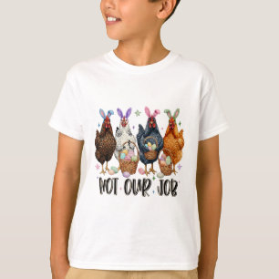 Niet onze taak Grappige kippeneter dag _1 T-shirt