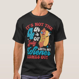 Niet op 4 juli tot mijn Weiner Mannen uitkomt T-shirt