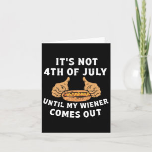 Niet op 4 juli, tot mijn Weiner uit grap komt Kaart