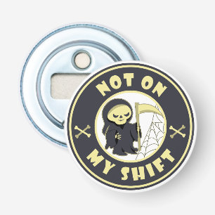 Niet op mijn shift Grim Reaper Halloween quote Button Flesopener