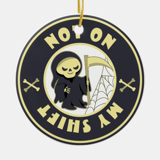 Niet op mijn shift Grim Reaper Halloween quote Keramisch Ornament (Voorkant)