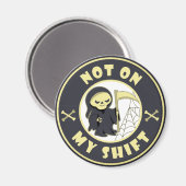 Niet op mijn shift Grim Reaper Halloween quote Magneet (Voorkant / Achterkant)