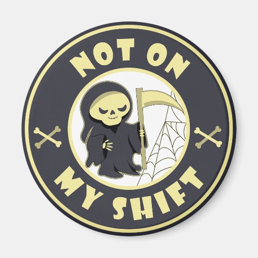 Niet op mijn shift Grim Reaper Halloween quote Magneet (Voorkant)
