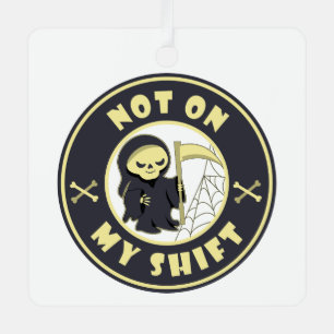Niet op mijn shift Grim Reaper Halloween quote Metalen Ornament