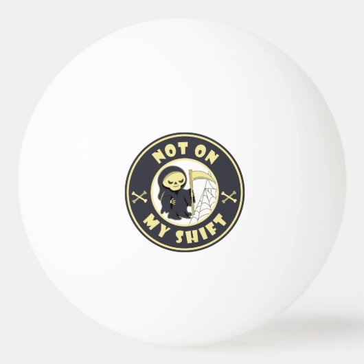 Niet op mijn shift Grim Reaper Halloween quote Pingpongbal (Voorkant)