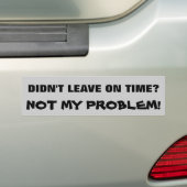 Niet op tijd vertrokken? Niet mijn probleem Bumpersticker (Op auto)