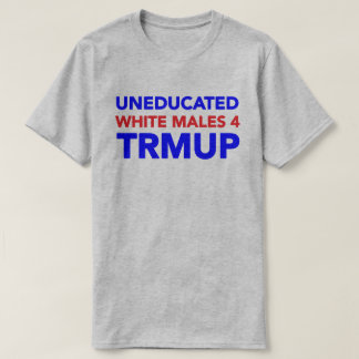 Niet-opgeleide witte mannetjes 4 TRMUP! T-shirt