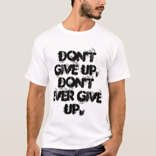 Niet opgeven, nooit shirt opgeven