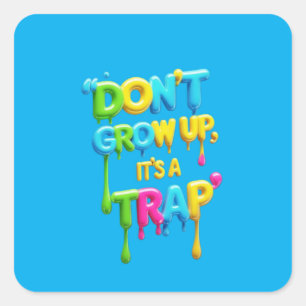 Niet opgroeien, het is een valstrik   Grappig cita Vierkante Sticker