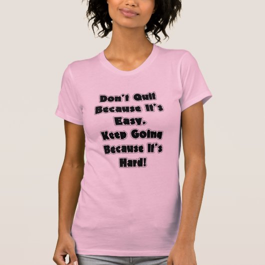 Niet ophouden omdat het makkelijk Shirt is (Voorkant)