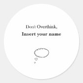 Niet Overdenk Ontwerp Ronde Sticker (Voorkant)