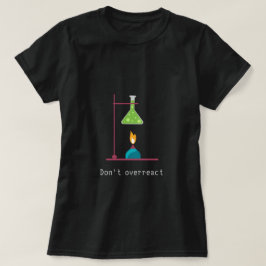 Niet overreageren op grappige chemie Wetenschapssl T-shirt