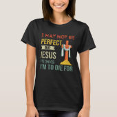 Niet perfect, maar Jezus denkt dat ik voor Christu T-shirt (Voorkant)