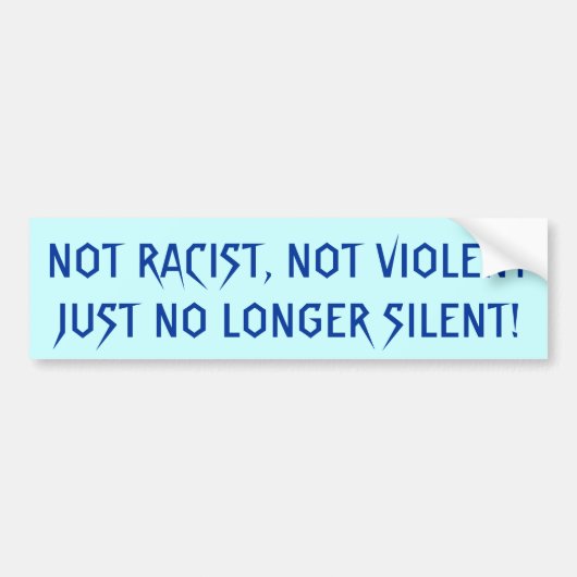 NIET RACIST, NIET GEWELDIG GEWELD ALLEEN GEEN ENKE BUMPERSTICKER (Voorkant)
