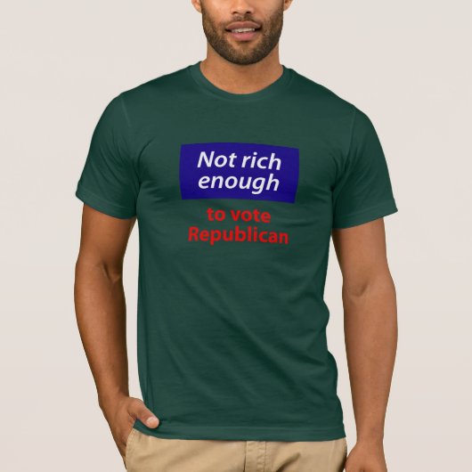 Niet rijk genoeg om Republikein te stemmen T-shirt (Voorkant)