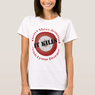 Niet rommelen met de ziekte van Lyme - het doodt T-shirt
