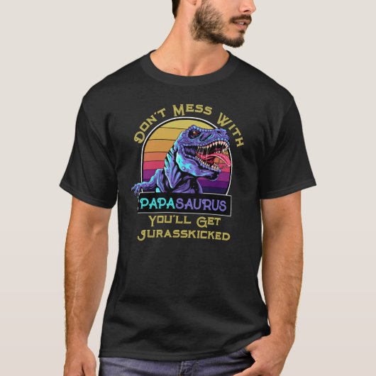 Niet rommelen met Papasaurus, je krijgt Jurasskick T-shirt (Voorkant)