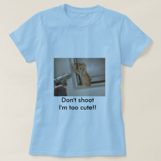 Niet schieten, ik ben te schattig! t-shirt