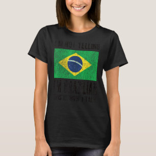 Niet schreeuwen Ik ben Braziliaanse vlag Braziliaa T-shirt