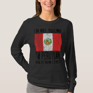 Niet schreeuwen Ik ben Peruaanse vlag Peruaanse wo T-shirt