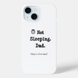 Niet slapende vader telefoonhoesje – Cool persoonl iPhone 15 Case