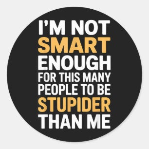 Niet slim genoeg Grappige sarcastische quote Werkh Ronde Sticker