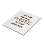 Niet sterven zonder koffie... anderen zouden een c tegeltje (Zijkant)