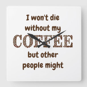 Niet sterven zonder koffie... anderen zouden een c vierkante klok