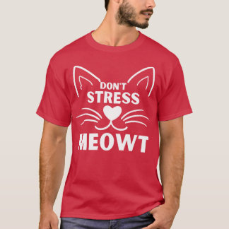 Niet stressen Meowt Funny Cat Owner Gezegde voor a T-shirt