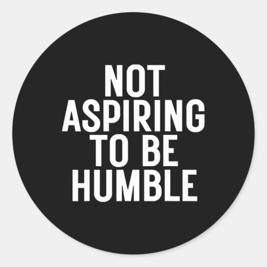 Niet streven om nederig te zijn 1 ronde sticker (Voorkant)