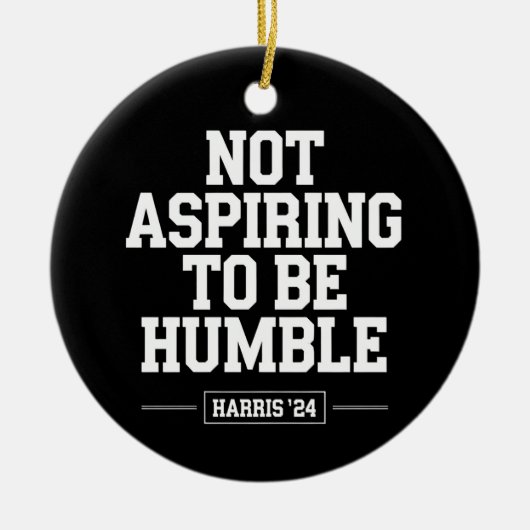 Niet streven om nederig te zijn Kamala Harris 2024 Keramisch Ornament (Voorkant)