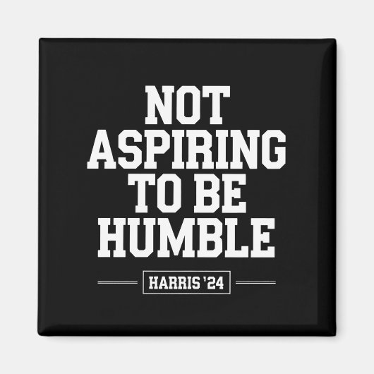 Niet streven om nederig te zijn Kamala Harris 2024 Magneet (Voorkant)