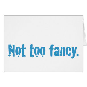 Niet te fancy.