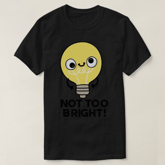 Niet te fel grappig lamp woordspeling 1 t-shirt (Design voorkant)