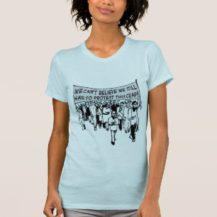 Niet te geloven dat we nog steeds moeten protester t-shirt