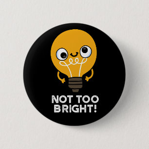 Niet te helder Funny Bulb Pun Dark BG Ronde Button 5,7 Cm