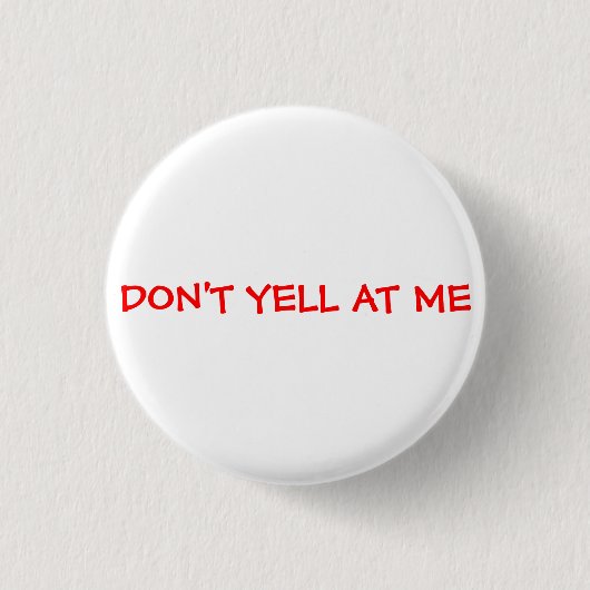 Niet tegen me schreeuwen ronde button 3,2 cm (Voorkant)