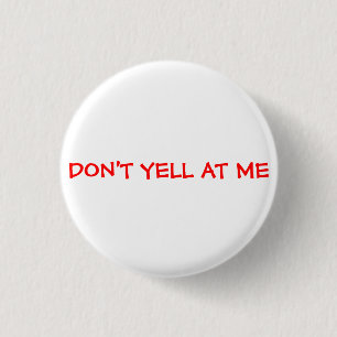 Niet tegen me schreeuwen ronde button 3,2 cm