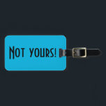 Niet uw Bagagelabel<br><div class="desc">Dit bagagelabel van The Not Yours is een slimme manier om de mensen in de bagagecarrousel te vertellen dat ze moeten blijven kijken. Hij is voorzien van een levendige,  blauwe achtergrond en vetgedrukt,  zwart schrift dat luidt: "Niet van u!" De tegenovergestelde kant is klaar voor aanpassing.</div>