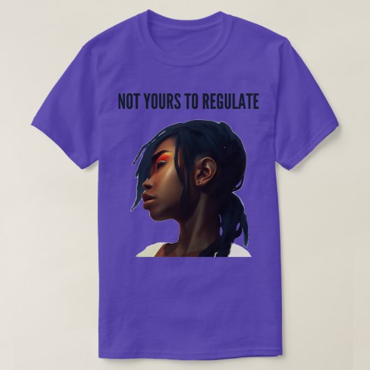 Niet van jou om te reguleren t-shirt (Design voorkant)