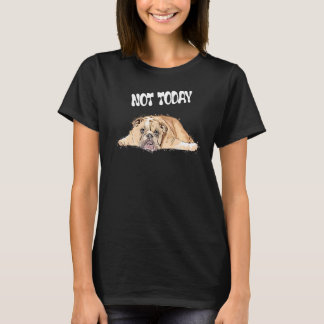 Niet vandaag Britse Hond Listless Hond T-shirt