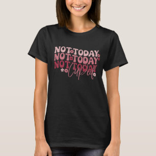 Niet vandaag Cupid Funny Galentine T-shirt