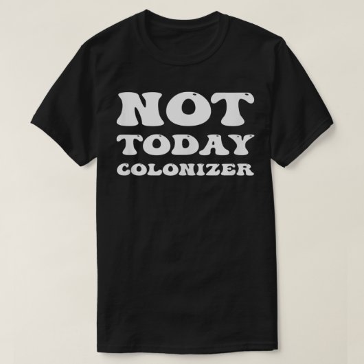 Niet vandaag de dag kolonisator Funny Indinative i T-shirt (Design voorkant)