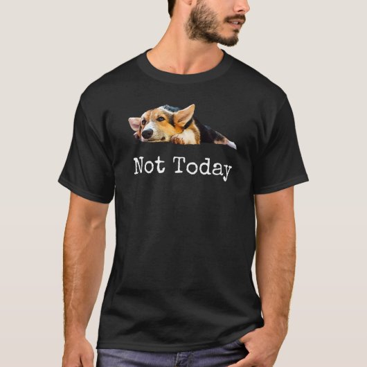 Niet vandaag de dag puppy Cute Corgi Dog T-shirt (Voorkant)