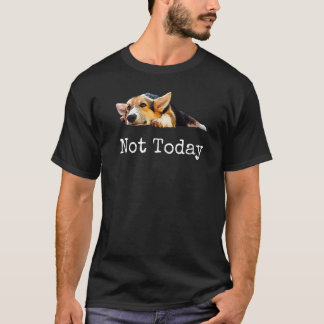 Niet vandaag de dag puppy Cute Corgi Dog T-shirt