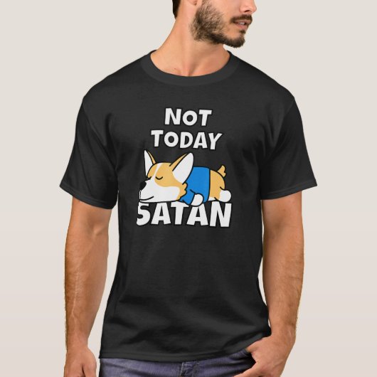 Niet vandaag de T-shirt van Satan Welsh Corgi Idea (Voorkant)