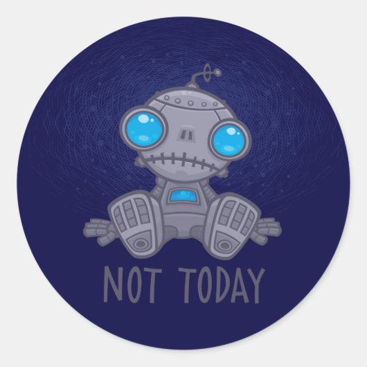 Niet vandaag de zad Robot Ronde Sticker (Voorkant)