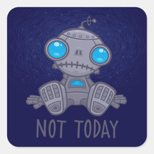 Niet vandaag de zad Robot Vierkante Sticker (Voorkant)
